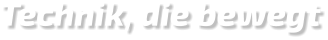 Technik, die bewegt